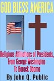 God Bless America: Religious Affiliations of Presidents, From George Washington to Barack Obama