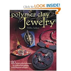 Polymer Clay Jewelry: 20 Projects Plus Techniques for Making Faux Textures, Embellishments and More
