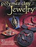 cover of Polymer Clay Jewelry: 20 Projects Plus Techniques for Making Faux Textures, Embellishments and More