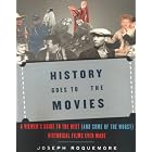 History Goes to the Movies: A Viewer's Guide to the Best (and Some of the Worst)... by Joseph H. Roquemore