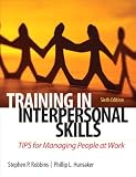 Training in Interpersonal Skills: TIPS for Managing People at Work (6th Edition)