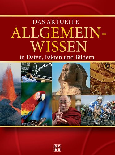 Das aktuelle Allgemeinwissen in Daten, Fakten und Bildern