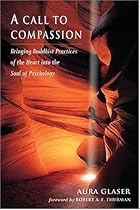 A Call to Compassion: Bringing Buddhist Practices of the Heart into the Soul of Psychology