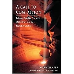A Call To Compassion: Bringing Buddhist Practices Of The Heart Into The Soul Of Psychology