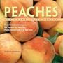 Peaches and Other Juicy Fruits: From Sweet to Savory, 150 Recipes for Peaches, Plums, Nectarines and Apricots
