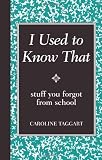 I Used to Know That: Stuff You Forgot From School