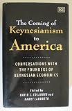 The coming of Keynesianism to America : conversations with the founders of Keynesian economics