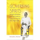 Click here to buy  Governing Spirits: Religion, Miracles, and Spectacles in Cuba and Puerto Rico, 1898-1956  by Reinaldo L. Roman.