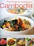 The Food & Cooking of Cambodia: Over 60 authentic classic recipes from an undiscovered cuisine, shown step-by-step in over 250 stunning photographs; ... using ingredients, equipment and techniques