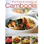 The Food & Cooking of Cambodia: Over 60 authentic classic recipes from an undiscovered cuisine, shown step-by-step in over 250 stunning photographs; ... using ingredients, equipment and techniques