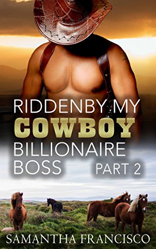 Ridden By My Cowboy Billionaire Boss, Part 2