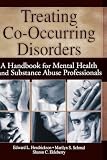 Treating Co-Occurring Disorders: A Handbook for Mental Health and Substance Abuse Professionals (Haworth Addictions Treatment)