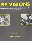 Re-visions : new perspectives on the African collections of the Horniman Museum