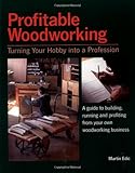 Profitable Woodworking: Turning Your Hobby into a Profession