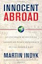 Innocent Abroad: An Intimate Account of American Peace Diplomacy in the Middle East