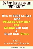 IOS App Development with Swift: How to Build an App with UITabBarController and Sliding Left Side & Right Side Views (One Particular Example) (Swift Developer Blog Series by Sergey Kargopolov Book 1) IOS App Development with Swift: How to Build an App with UITabBarController and Sliding Left Side & Right Side Views (One Particular Example) (Swift Developer Blog Series by Sergey Kargopolov Book 1)