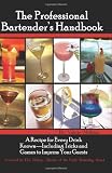 The Professional Bartender's Handbook: A Recipe for Every Drink Known - Including Tricks and Games to Impress Your Guests The Professional Bartender's Handbook: A Recipe for Every Drink Known - Including Tricks and Games to Impress Your Guests