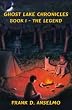 The Ghost Lake Chronicles: Book I- The Legend