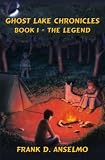 The Ghost Lake Chronicles: Book I- The Legend