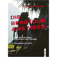 Die Bergtour ans Meer: Zu Fu� �ber die Alpen von Scharnitz nach Venedig. 21 Tagesm�rsche zum Gl�ck