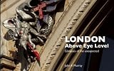 London Above Eye Level: Glimpses of the Unexpected