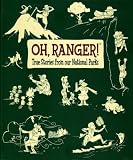 Oh, Ranger!: True Stories from Our National Parks