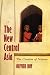 The New Central Asia: Geopolitics and the Birth of Nations