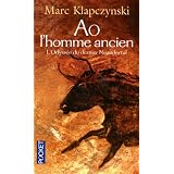 Ao, l'homme ancien : L'Odyss�e du dernier Neandertalpar Marc Klapczynski
