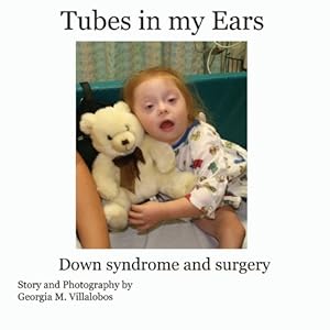 Tubes in My Ears: Down Syndrome and Surgery
