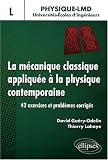 La mécanique classique appliquée à la physique contemporaine : 42 exercices et problèmes corrigés