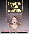 Creative Bead Weaving: A Contemporary Guide to Classic Off-Loom Stitches