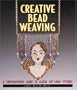 Creative Bead Weaving: A Contemporary Guide To Classic Off-Loom Stitches