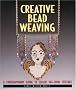 Creative Bead Weaving: A Contemporary Guide to Classic Off-Loom Stitches (Beadwork Books)