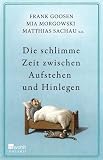 Die schlimme Zeit zwischen Aufstehen und Hinlegen - Frank Goosen, Mia Morgowski, Matthias Sachau, u. a.