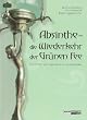 Absinthe - Die Wiederkehr der Gr�nen Fee: Geschichten und Legenden eines Kultgetr�nkes