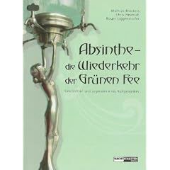 Absinthe - Die Wiederkehr der Gr�nen Fee: Geschichten und Legenden eines Kultgetr�nkes