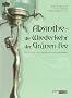 Absinthe - Die Wiederkehr der Gr�nen Fee: Geschichten und Legenden eines Kultgetr�nkes