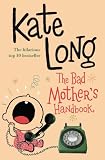 The Bad Mother's Handbook: A Novel