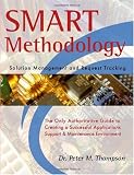 SMART Methodology (Solution Management and Request Tracking): The Only Authoritative Guide to Creating a Successful Application Support and Maintenance Environment.