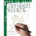 How to Draw Magical Creatures and Mythical Beasts