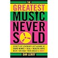 The Greatest Music Never Sold: Secrets of Legendary Lost Albums by David Bowie, Seal, Beastie Boys, Chicago, Mick Jagger, and More! book cover