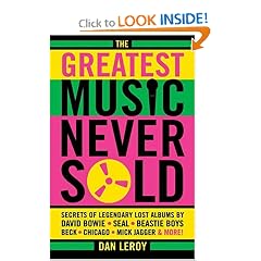 The Greatest Music Never Sold: Secrets of Legendary Lost Albums by David Bowie, Seal, Beastie Boys, Chicago, Mick Jagger, and More!