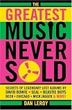The Greatest Music Never Sold: Secrets of Legendary Lost Albums by David Bowie, Seal, Beastie Boys, Beck, Chicago, Mick Jagger & More!