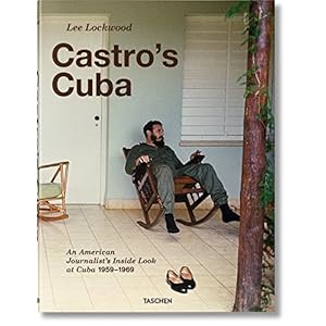 Lee Lockwood. Castros Kuba. Ein Amerikaner in Kuba. Reportagen aus den Jahren 1959-1969