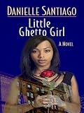 Little Ghetto Girl: A Novel