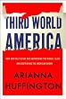 Third World America: How Our Politicians Are Abandoning the Middle Class and Betraying the American Dream
