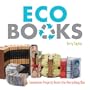 Eco Books: Inventive Projects from the Recycling Bin