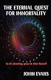 The eternal quest for immortality : is it staring you in the face?