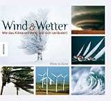 Wind und Wetter: Wie das Klima entsteht und sich ver&auml;ndert - Olivier Le Carrer