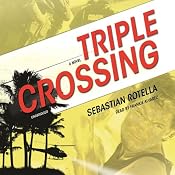 Triple Crossing: A Novel | [Sebastian Rotella]
